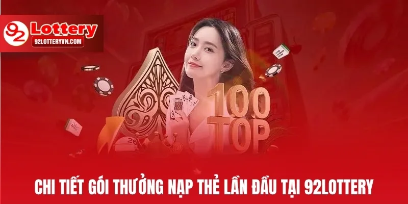 Chi tiết gói thưởng nạp thẻ lần đầu tại 92Lottery (Cập nhật 2025)