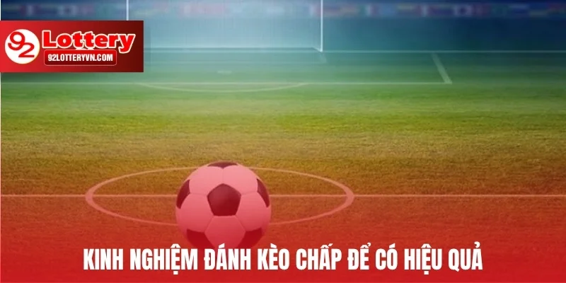 Kinh nghiệm đánh kèo chấp để có hiệu quả