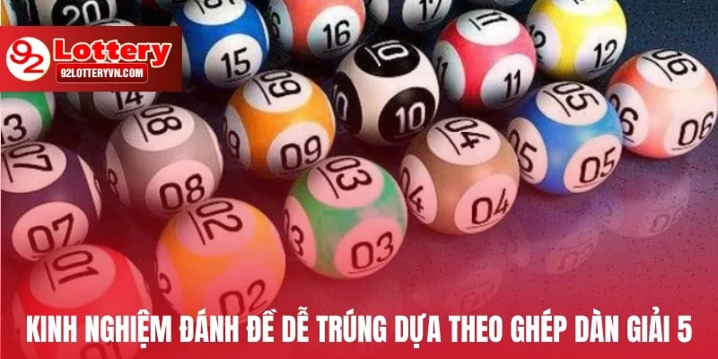 Kinh nghiệm đánh đề dễ trúng dựa theo ghép dàn giải 5