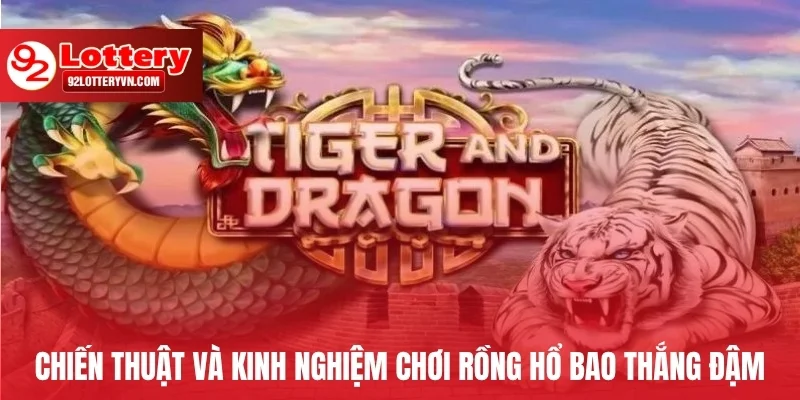 Chiến thuật và kinh nghiệm chơi Rồng Hổ bao thắng đậm