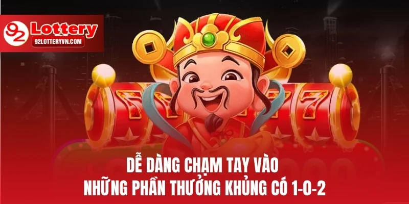 Dễ dàng chạm tay vào những phần thưởng khủng có 1–0-2