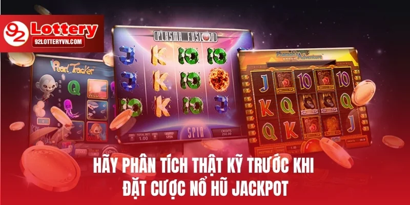 Hãy phân tích thật kỹ trước khi đặt cược Nổ hũ Jackpot
