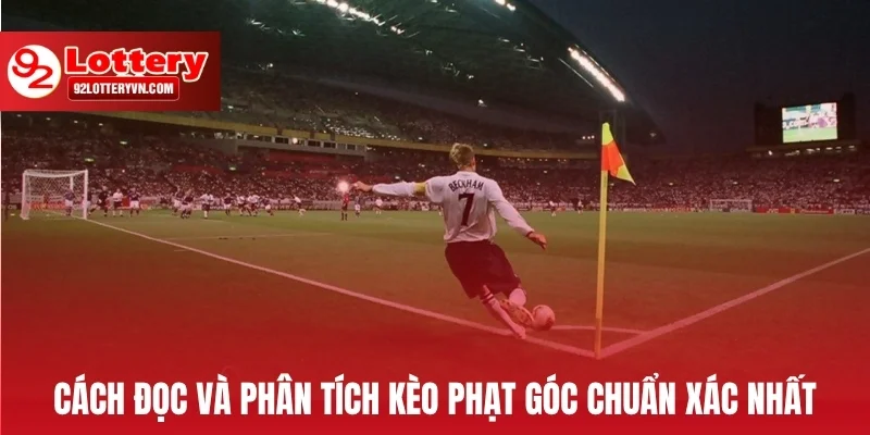 Cách đọc và phân tích kèo phạt góc chuẩn xác nhất