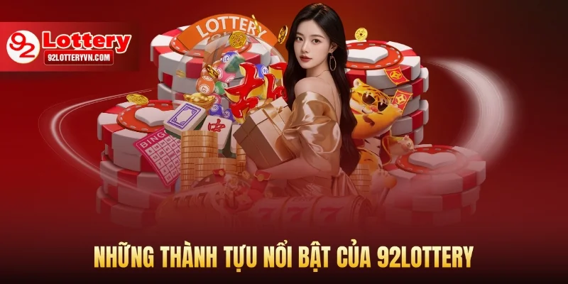 Những thành tựu nổi bật của 92Lottery