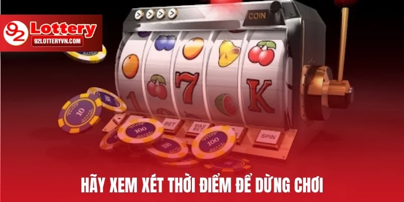 Hãy xem xét thời điểm để dừng chơi