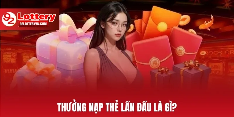 Thưởng nạp thẻ lần đầu là gì?